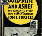 Gold-Dust and Ashes – The Romantic Story of the New Guinea Goldfields – Ion Idriess