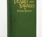 Pearls & Savages: Adventures in the Air, on Land and Sea in New Guinea – Frank Hurley -1924