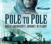 Roald Amundsen’s Journey in Flight – From Pole to Pole – Garth Cameron.